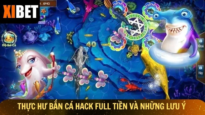 Thực hư bắn cá hack full tiền và những lưu ý quan trọng