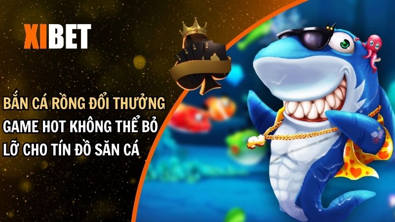 Bắn cá rồng đổi thưởng