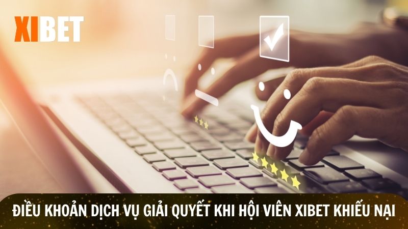 Điều khoản giải quyết khi hội viên Xibet khiếu nại