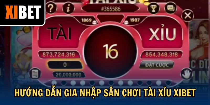 Hướng dẫn gia nhập sân chơi tài xỉu Xibet