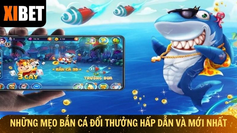 Những mẹo bắn cá đổi thưởng hấp dẫn và mới nhất