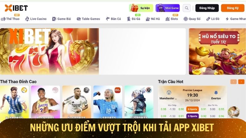 Những ưu điểm vượt trội khi tải app Xibet