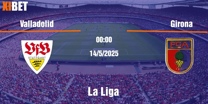 nhận định valladolid vs girona ngày 14/5/2025