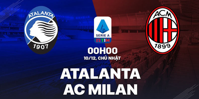 Soi Kèo Atalanta vs AC Milan: 02:45 - 29/10 - Serie A