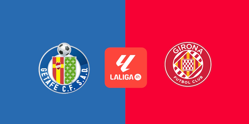 Soi Kèo Trận Getafe vs Girona: 03h00 - 01/11 - La Liga