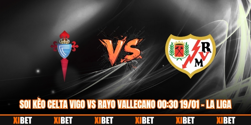Soi Kèo Celta Vigo vs Rayo Vallecano 00:30 19/01 – La Liga